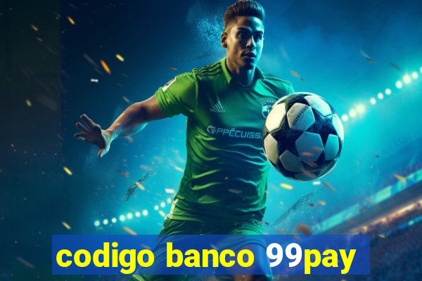 codigo banco 99pay